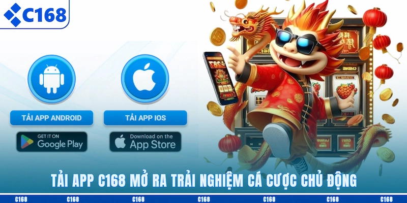 Tải app C168 mở ra trải nghiệm cá cược chủ động